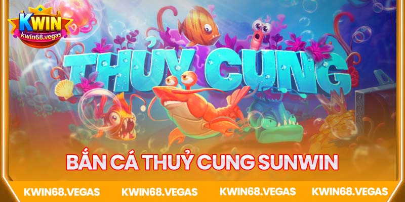 Săn cá Thuỷ Cung Sunwin