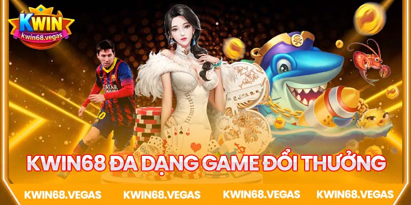 Tổng hợp các game đổi thưởng tại cổng game Kwin68